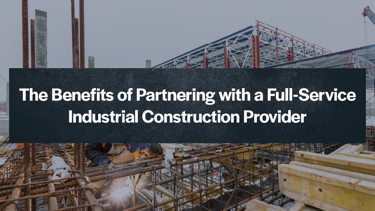Benefits of a Full-Service Industrial Construction Provider