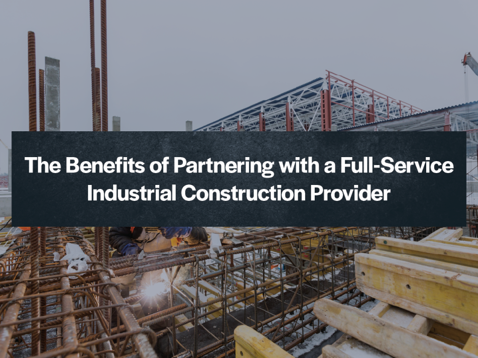Benefits of a Full-Service Industrial Construction Provider